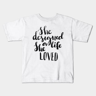 She designed a life She loved Kids T-Shirt